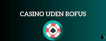 Spil Casino Online uden ROFUS - Oplev Friheden ved Online Spil Spil Casino Online uden ROFUS - Oplev Friheden ved Online Spil